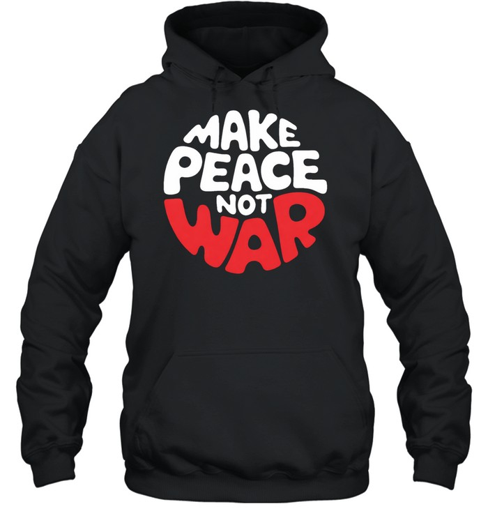 Make Peace Not War Hoodie