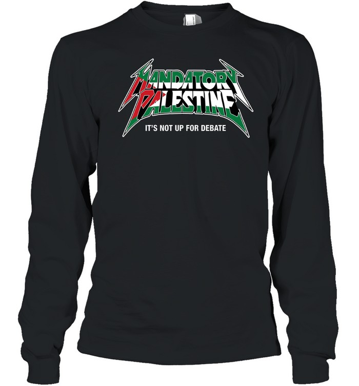 Mandatory Palestine It’s Not Up For Debate Long Sleeve Tee