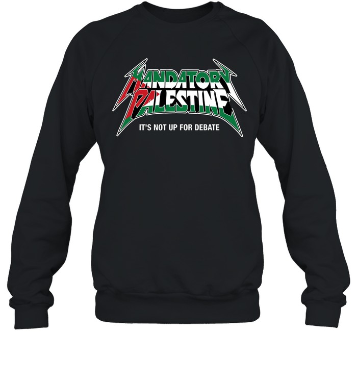Mandatory Palestine It’s Not Up For Debate Sweatshirt
