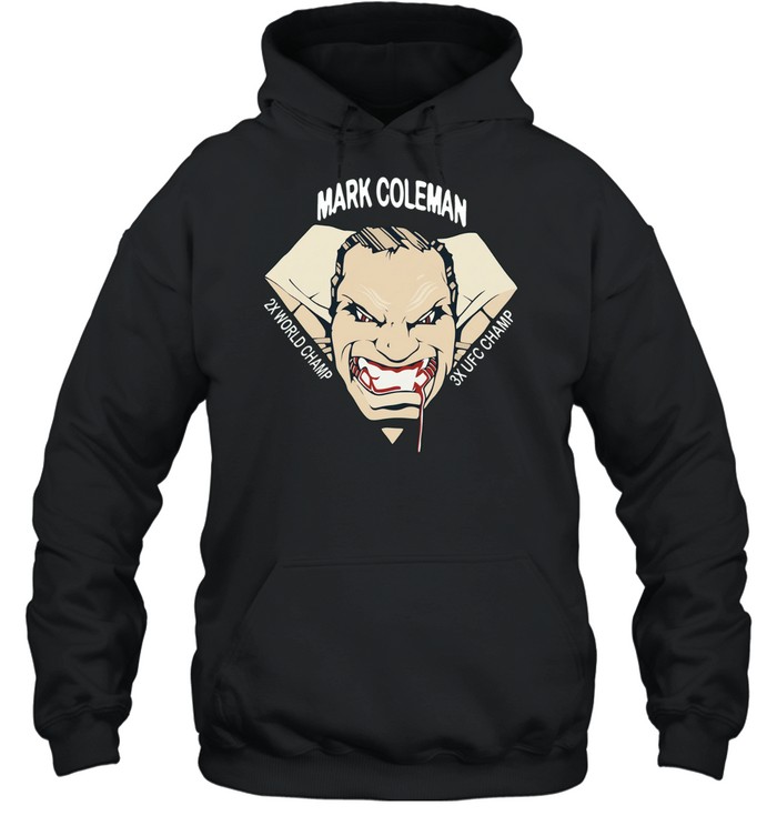 Mark Coleman 2X World Champ 3X UFC Champ Hoodie