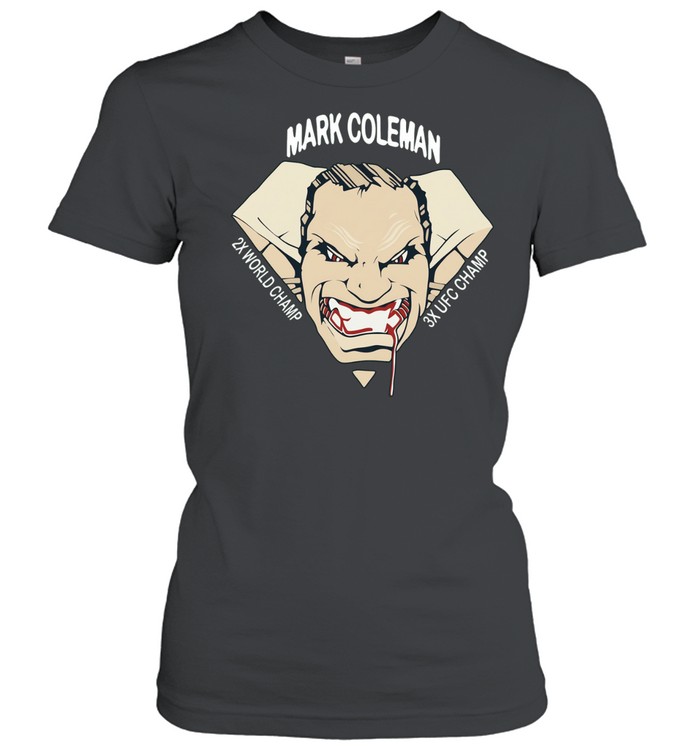 Mark Coleman 2X World Champ 3X UFC Champ Women T-Shirt