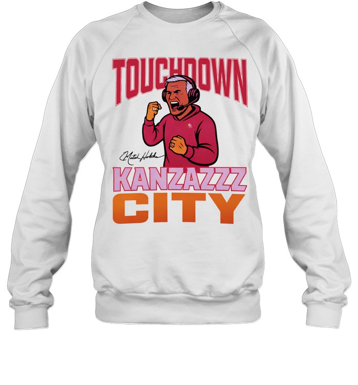 Mitch Holthus Touchdown Kanzazzz City Sweatshirt