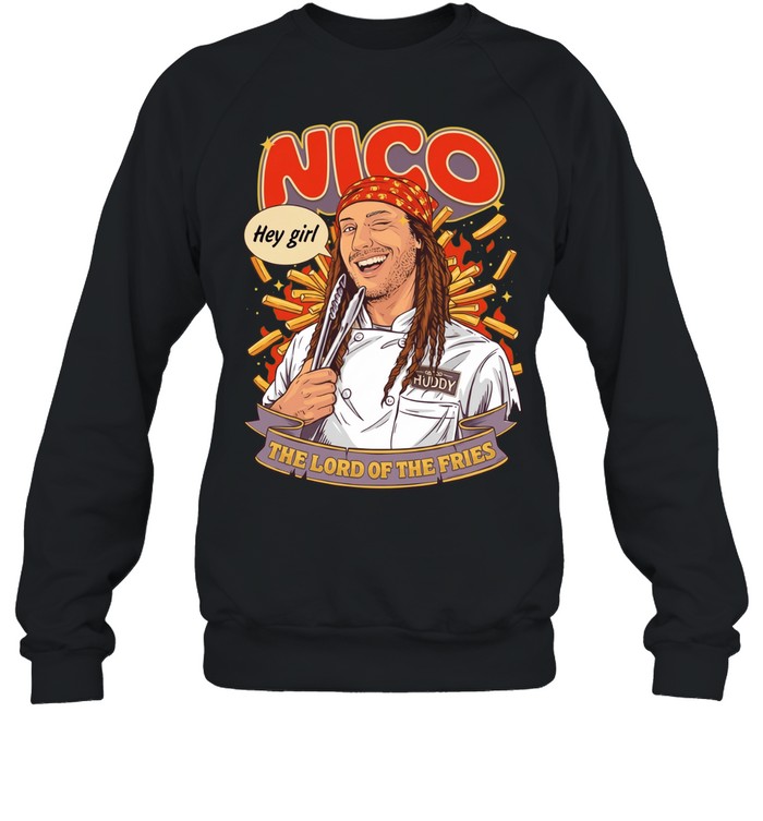Nico hey girl the lord of the fries Sweatshirt