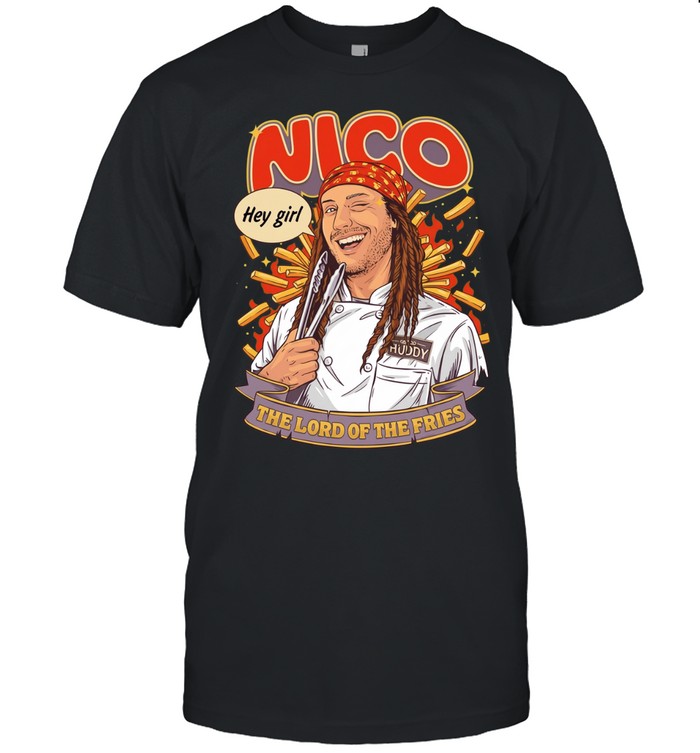 Nico hey girl the lord of the fries Unisex T-Shirt