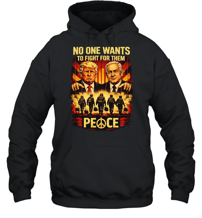 No One Want To Fight For them Trump and Benjamin Netanyahu Hoodie