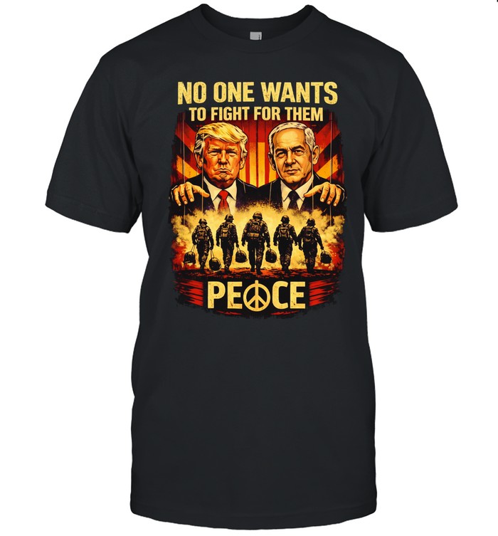 No One Want To Fight For them Trump and Benjamin Netanyahu Unisex T-Shirt