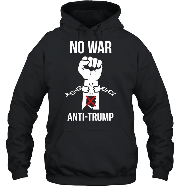 No War Anti Trump Hoodie