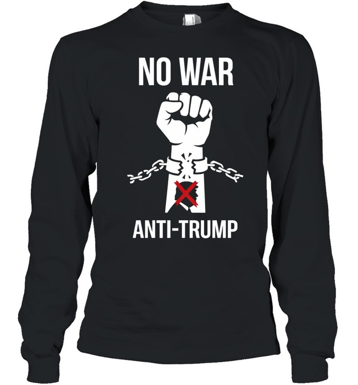 No War Anti Trump Long Sleeve Tee