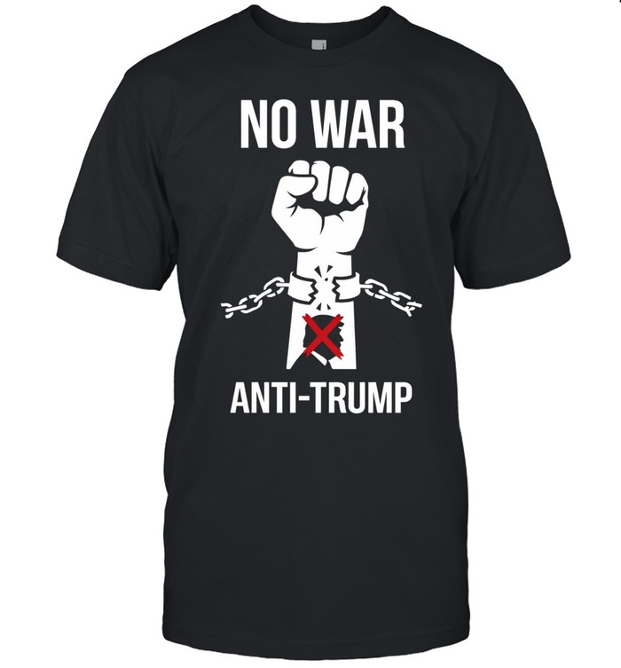 No War Anti Trump Unisex T-Shirt