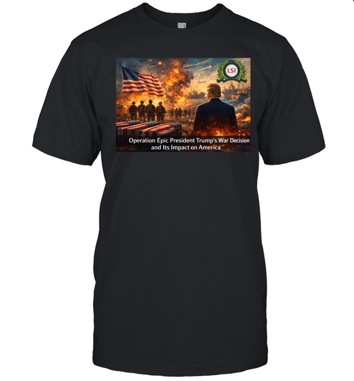 Operation Epic Fury President Trump’s War Decision and Its Impact on America Unisex T-Shirt