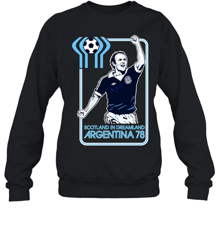 Scotland in dreamland Argentina 78 Sweatshirt