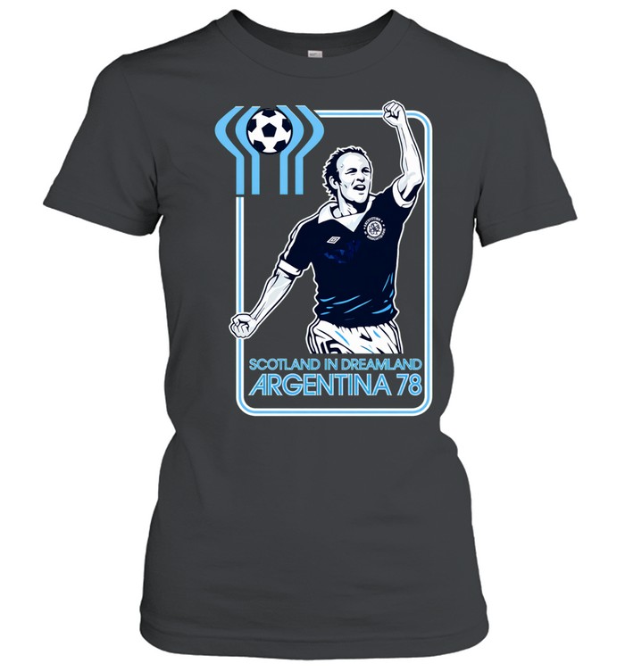 Scotland in dreamland Argentina 78 Women T-Shirt