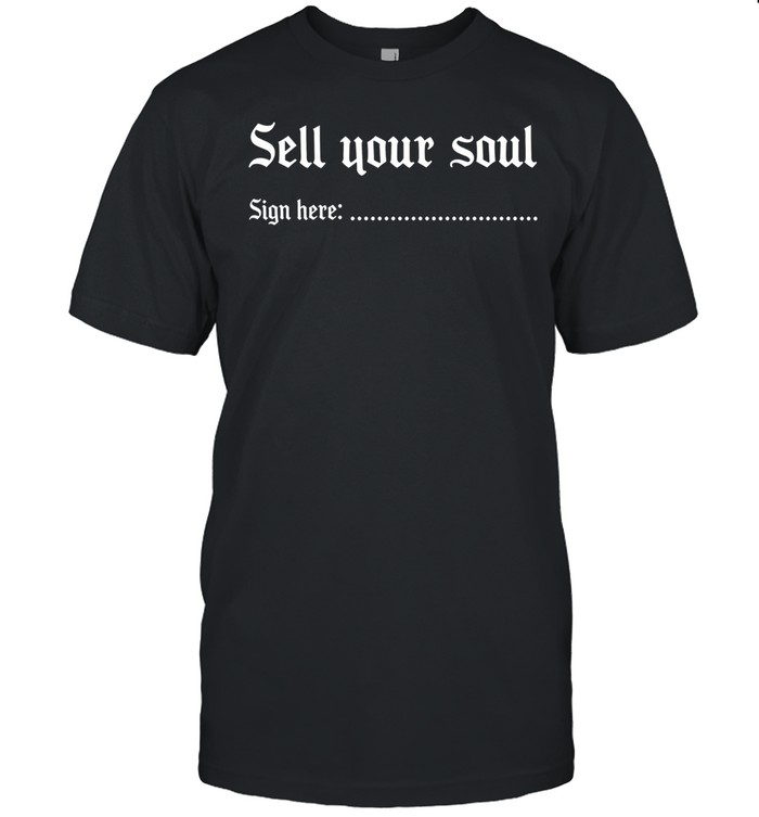 Sell your soul sign here Unisex T-Shirt