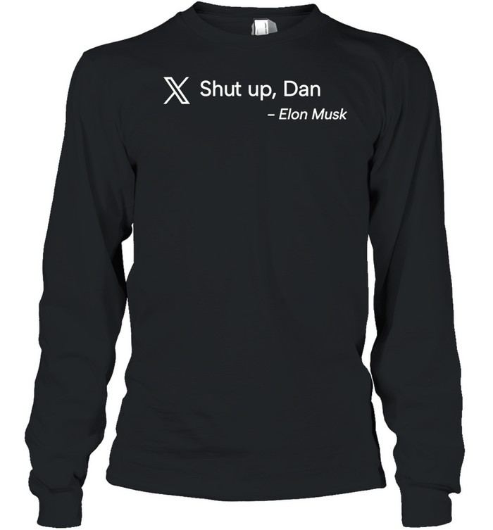 Shut up Dan Elon Musk Long Sleeve Tee