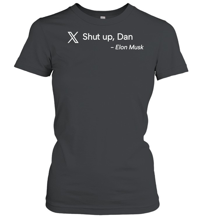 Shut up Dan Elon Musk Women T-Shirt
