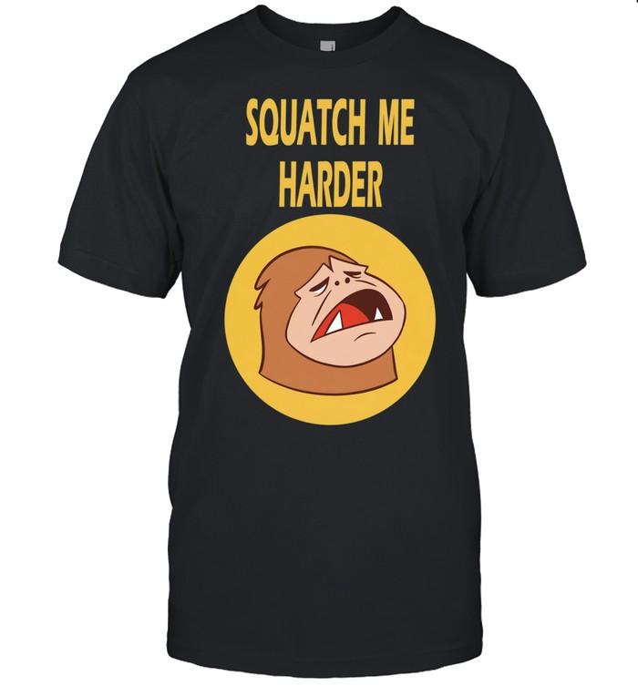 Squatch me harder Bigfoot Unisex T-Shirt