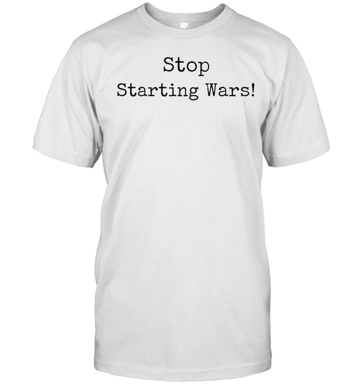 Stop Starting Wars Unisex T-Shirt