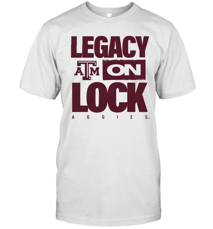 Texas A&M Aggies Legacy On Lock Unisex T-Shirt