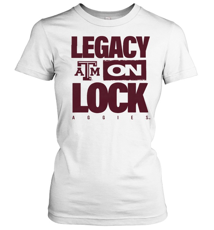 Texas A&M Aggies Legacy On Lock Women T-Shirt