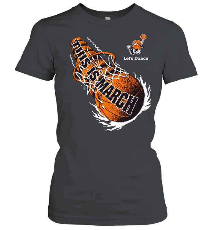 This is march Let’s Dance basketball Women T-Shirt
