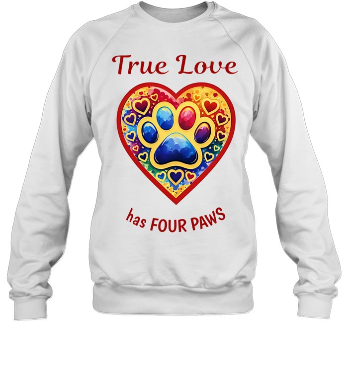 True Love Has Four Paws Sweatshirt