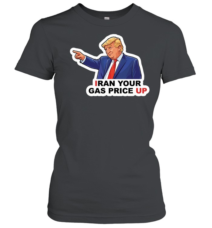 Trump Iran your gas price up Women T-Shirt