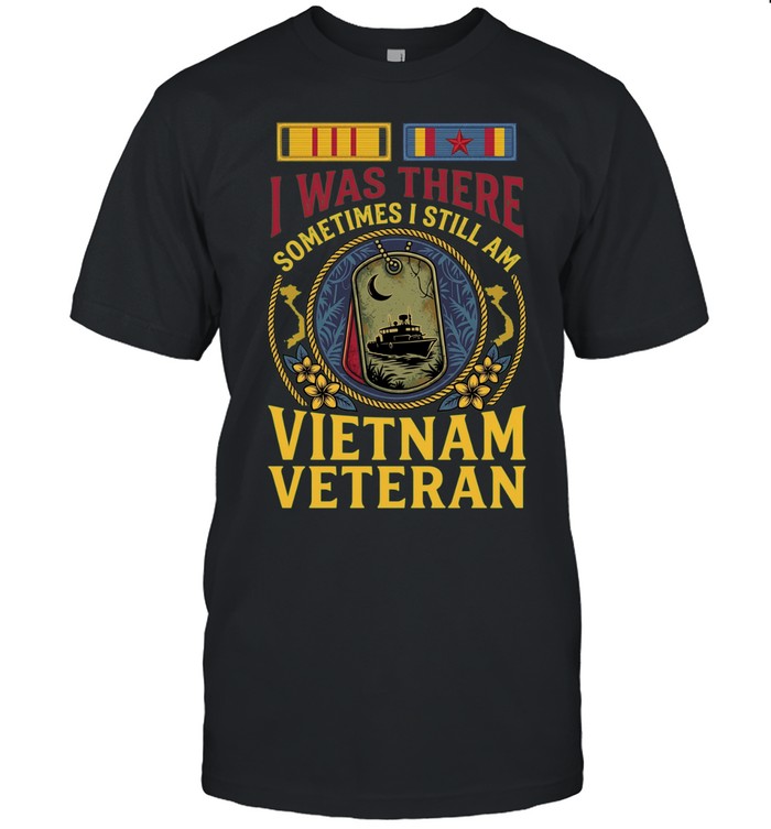 Vietnam Veteran I Was There Sometimes I Still Am Military Veteran Unisex T-Shirt