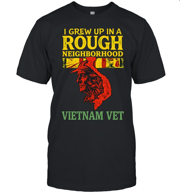 Vietnam Veteran Shirt I Grew Up In A Rough Neighborhood Vietnam Vet Patriotic Military Humor Graphic Unisex T-Shirt