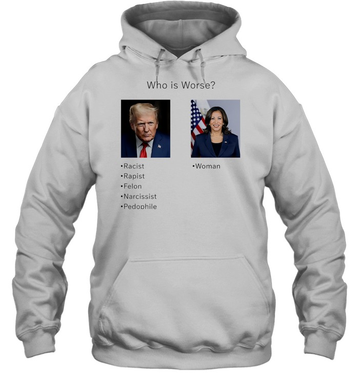 Who is worse Donald Trump and Kamala Harris Hoodie