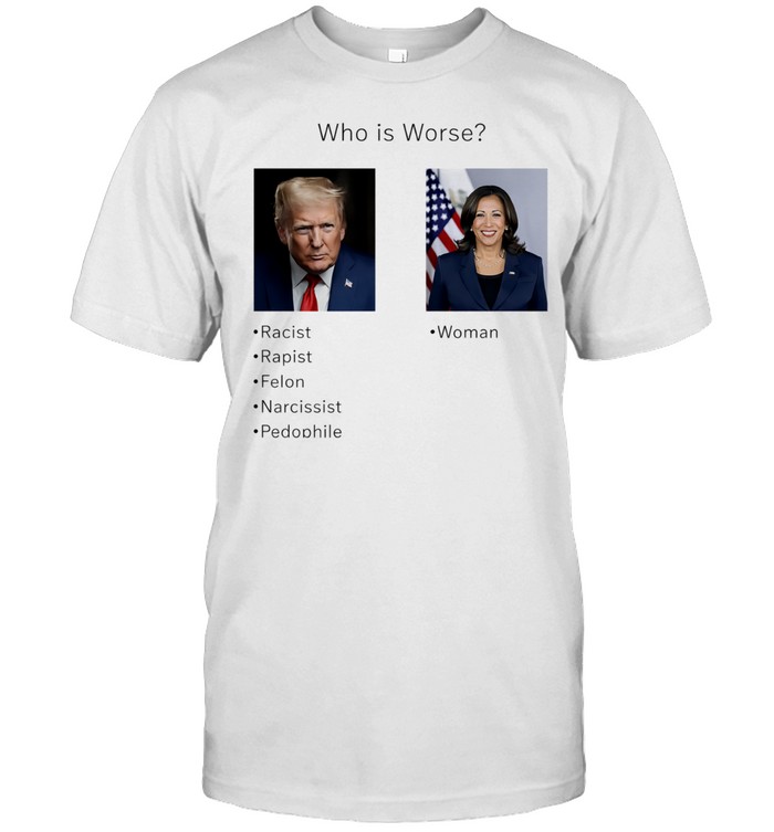 Who is worse Donald Trump and Kamala Harris Unisex T-Shirt