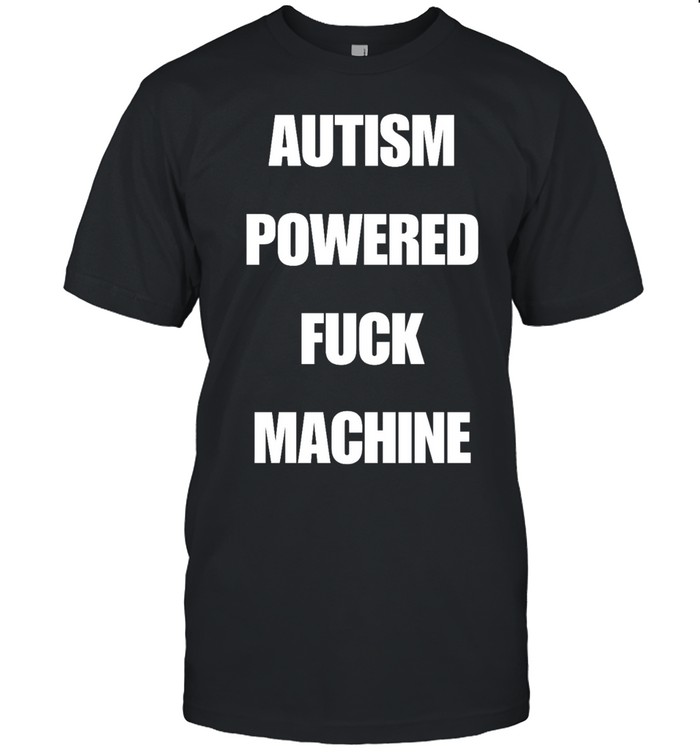 Autism powered fuck machine Unisex T-Shirt
