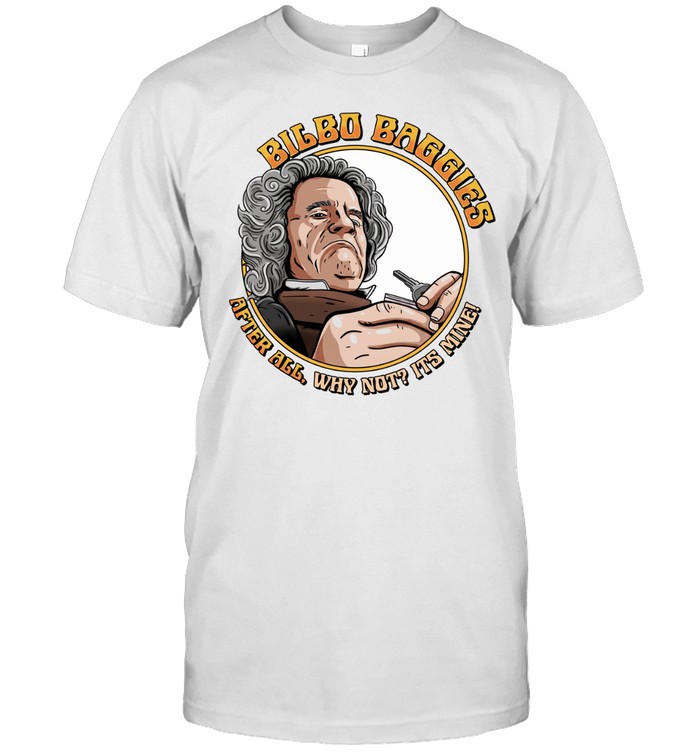 Bilbo Baggins after all why not it’s mine Unisex T-Shirt