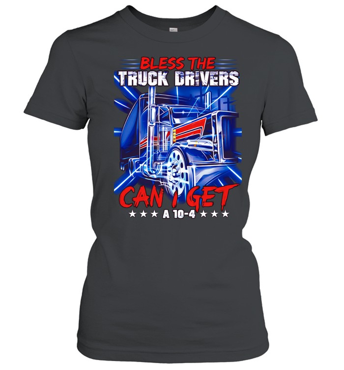 Bless the Truck Drivers Can I Get a 10-4 Semi Trucker Women T-Shirt