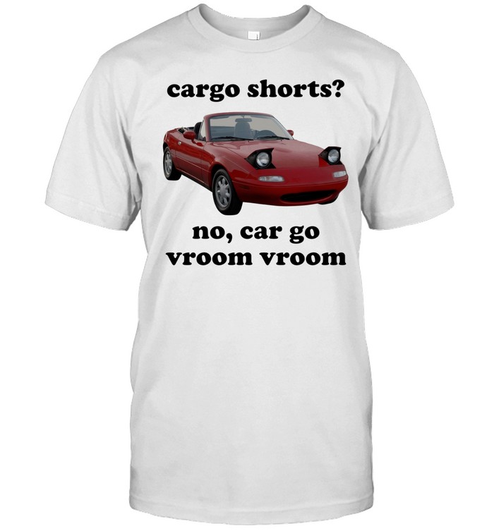 Cargo shorts no car go vroom vroom car Unisex T-Shirt