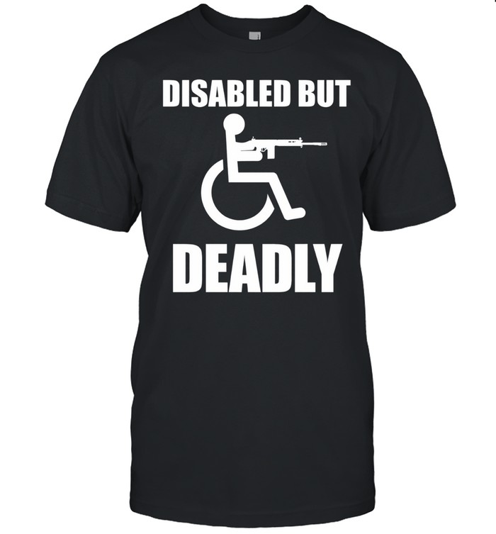 Disabled but deadly Unisex T-Shirt