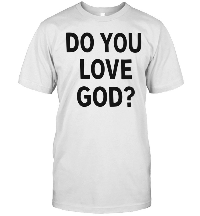 Do you love God Unisex T-Shirt