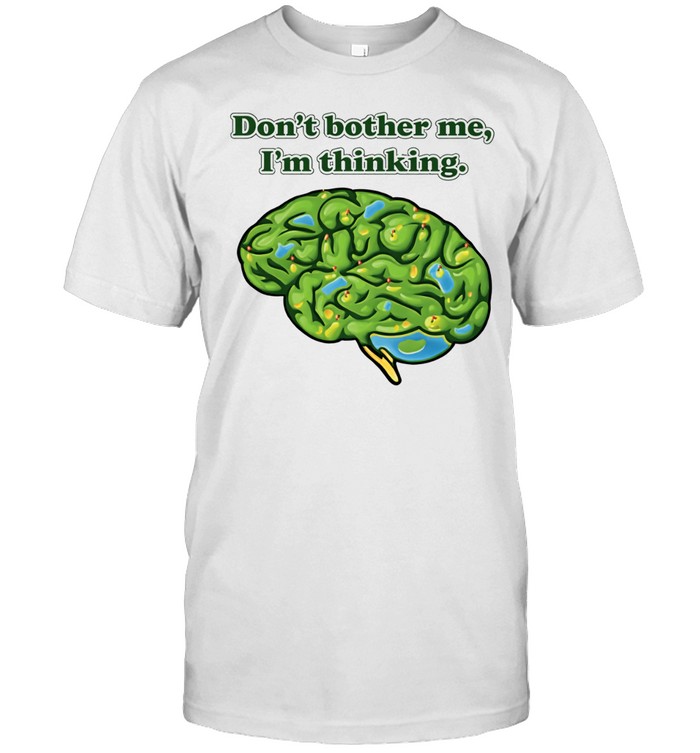 Don’t Bother Me I’m Thinking brain Unisex T-Shirt