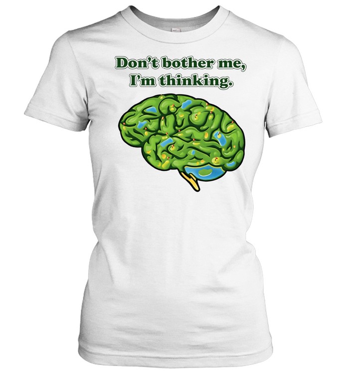 Don’t Bother Me I’m Thinking brain Women T-Shirt