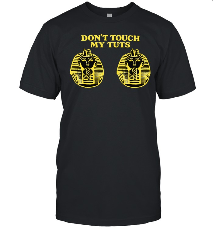 Don’t touch my Tuts Unisex T-Shirt