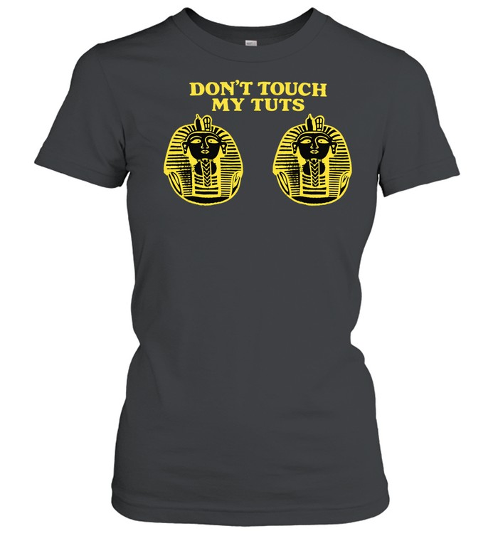 Don’t touch my Tuts Women T-Shirt