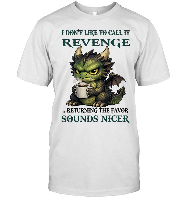 Dragon I Don't Like To Call It Revenge Unisex T-Shirt