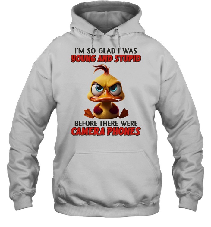 Duck I’m so glad I was young and stupid before there were camera phones Hoodie