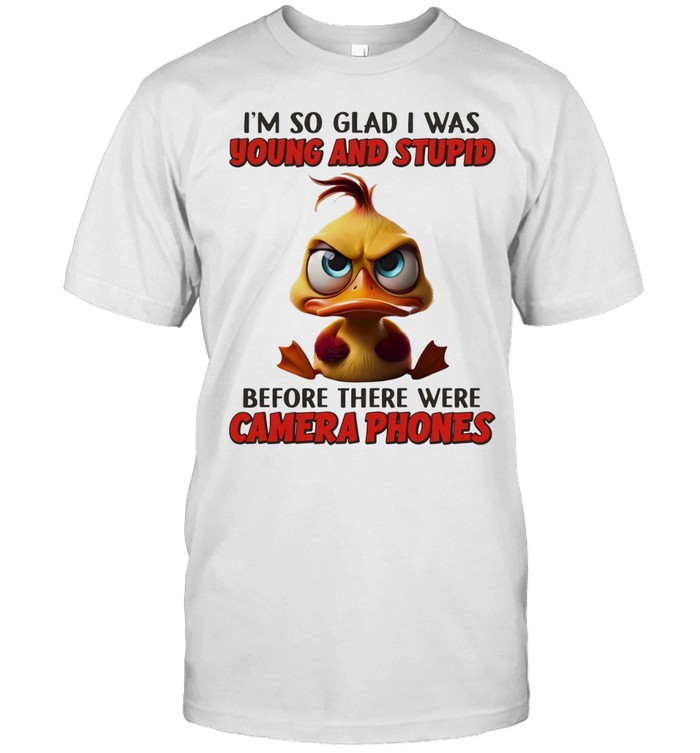 Duck I’m so glad I was young and stupid before there were camera phones Unisex T-Shirt