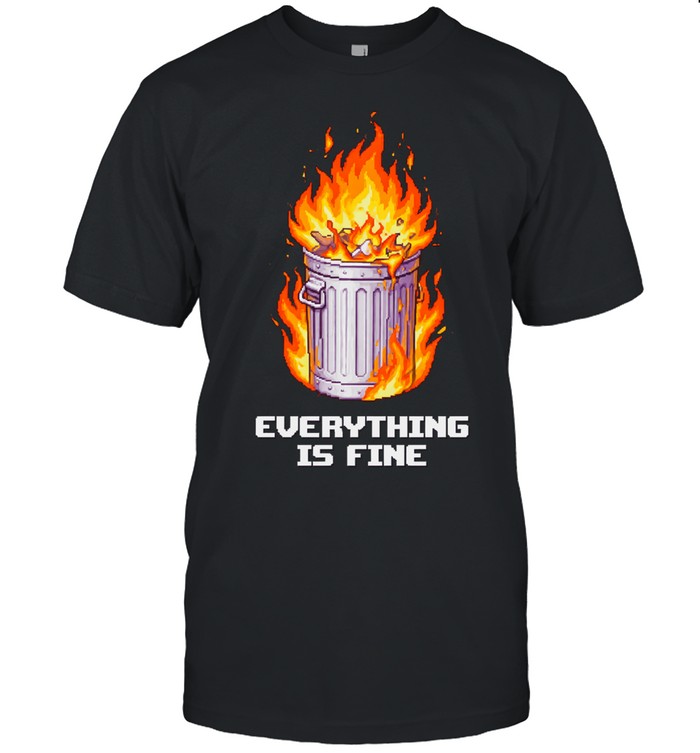 Dumpster Fire Chaotic Hot Mess Everything Is Fine Unisex T-Shirt