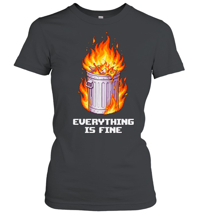Dumpster Fire Chaotic Hot Mess Everything Is Fine Women T-Shirt