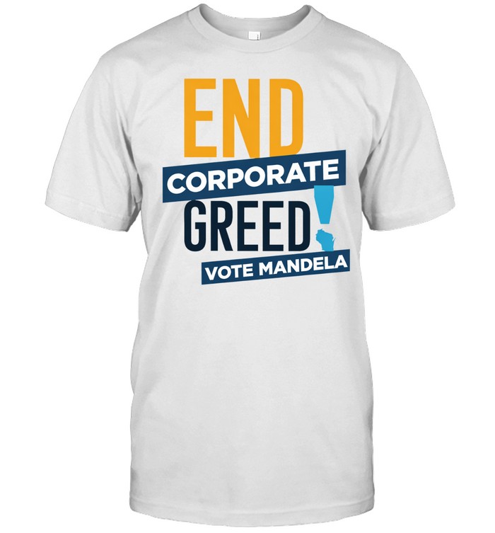 End Corporate Greed Vote Mandela Unisex T-Shirt