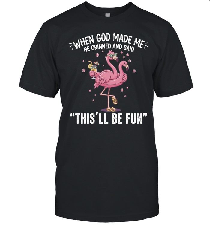 Flamingo when God made me he grinned and said this’ll be fun Unisex T-Shirt
