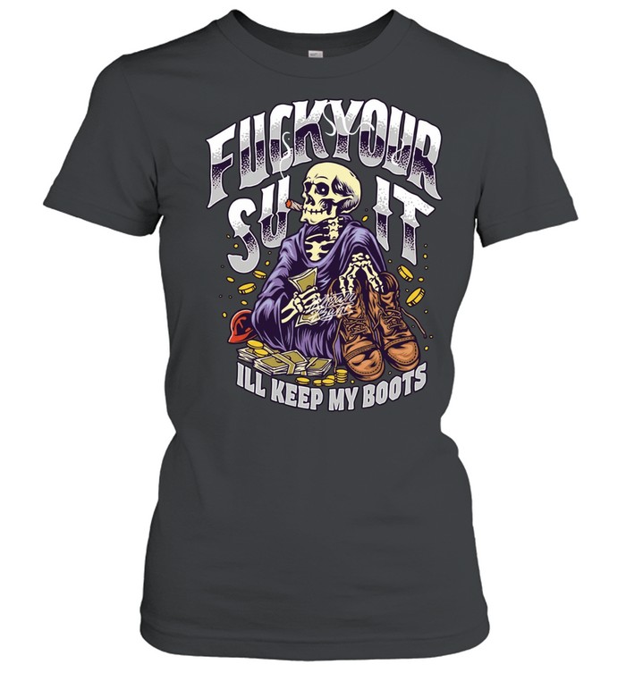 Fuck your suit I’ll keep my boots smoking skeleton Women T-Shirt