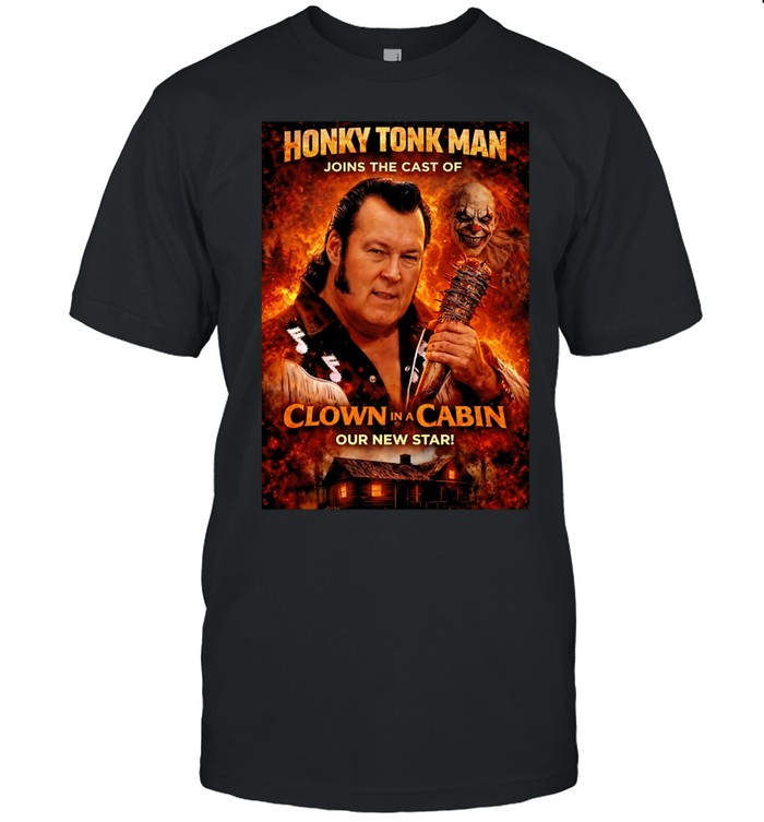 Honky Tonk Man joins the cast of Clown in a Cabin our new star Unisex T-Shirt