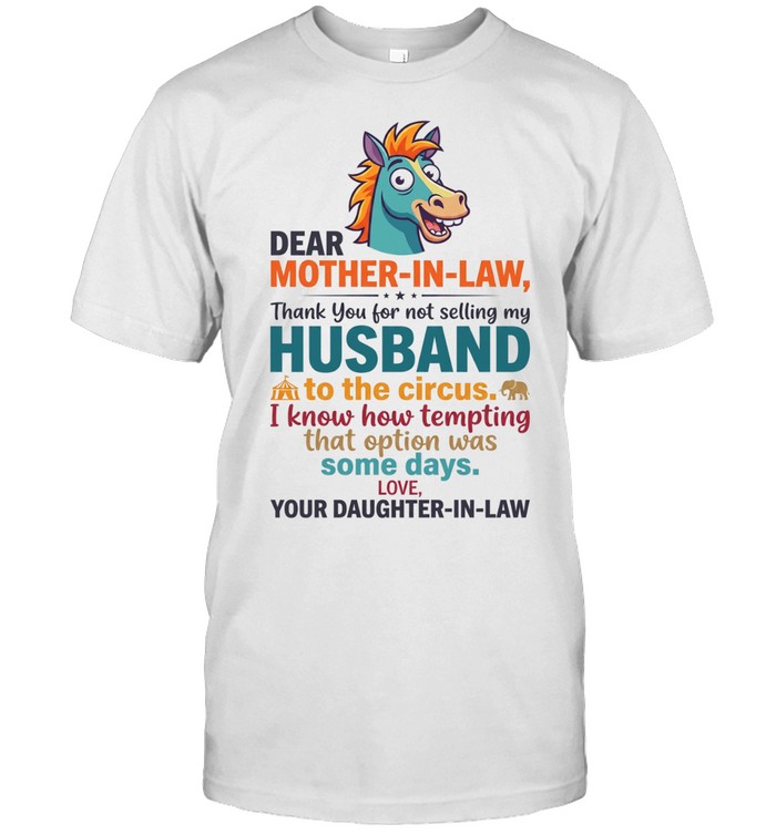 Horse dear mother-in-law thank you for not selling my husband to circus Unisex T-Shirt